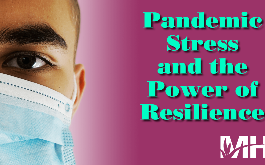 Pandemic Stress and the Power of Resilience
